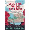 HarperNorth All the Wide Border: Wales, England and the Places Between