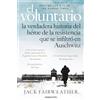 Roca Editorial El voluntario / The Volunteer: La verdadera historia del héroe de la resistencia que se infiltró en Auschwitz: La verdadera historia del héroe de la resistencia que se infiltró en Auschwitz