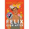 HarperCollins Felix Ever After: A Gripping and Empowering Contemporary YA Romance about Identity Exploration, Unexpected Connections, and Recognizing the Love You Deserve