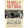 William Morrow To Hell on a Fast Horse: The Untold Story of Billy the Kid and Pat Garrett