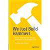 Apress We Just Build Hammers: Stories from the Past, Present, and Future of Responsible Tech