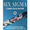 The Council for Six Sigma Certification Six Sigma: A Complete Step-by-Step Guide: A Complete Training & Reference Guide for White Belts, Yellow Belts, Green Belts, and Black Belts