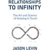 New Degree Press Relationships to Infinity: The Art and Science of Keeping in Touch