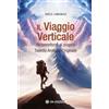 OM Il viaggio verticale. Riconnettersi al proprio Talento Animico Originale. Con Materiale a stampa miscellaneo