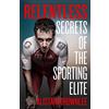 HarperCollins Relentless: Secrets of the Sporting Elite: Secrets of the Sporting Elite. The Sunday Times bestselling sports autobiography and self-improvement book