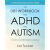 Lia Tucker The DBT Workbook for ADHD and Autism: Practical Skills to Deal With Rejection Sensitivity and Meltdowns, Get Your Needs Met in Relationships, and Embrace Your Neurodiversity
