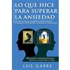 CREATESPACE Lo que Hice para Superar la Ansiedad: De forma natural, sin pastillas,medicamentos ni terapias interminables y costosas en el psicólogo