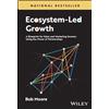 Wiley Ecosystem-Led Growth: A Blueprint for Sales and Marketing Success Using the Power of Partnerships