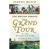 The History Press The Grand Tour in the Eighteenth Century: The British Abroad [Lingua inglese]