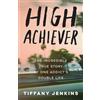 Harmony/Rodale/Convergent High Achiever: The Incredible True Story of One Addict's Double Life