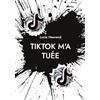 Books on Demand TikTok m'a tuée: Journal intime d'une ado accro à TikTok