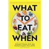 NATIONAL GEOGRAPHIC What to Eat When: A Strategic Plan to Improve Your Health and Life Through Food
