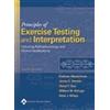 Lippincott Williams & Wilkins Principles of Exercise Testing and Interpretation: Including Pathophysiology and Clinical Applications