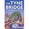 C Hurst & Co Publishers Ltd The Tyne Bridge: Icon of North-East England