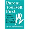 Atlantic Books Parent Yourself First : Perfect for readers of Philippa Perry and The Body Keeps the Score