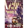 Bloomsbury I Hear A New World: The Brand New Fantastical Historical Novel from Icon Alan Moore