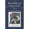 Bloomsbury Academic The Kennedys at Cape Cod, 1944: The Summer That Changed Everything