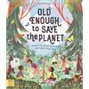 Magic Cat Publishing Old Enough to Save the Planet: With a foreword from the leaders of the School Strike for Climate Change (Changemakers): Be Inspired by real-life Children taking Action against Climate Change