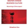 Qingshun Zou MASTER CHINESE BUSINESS CULTURE: Becoming a China expert