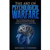 CREATESPACE The Art Of Psychological Warfare: How To Skillfully Influence People Undetected And How To Mentally Subdue Your Enemies In Stealth Mode