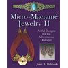 Joan Babcock Micro-Macrame Jewelry II: Artful Designs for the Adventurous Knotter