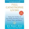 Random House Publishing Group Full Catastrophe Living (Revised Edition): Using the Wisdom of Your Body and Mind to Face Stress, Pain, and Illness