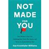 River Grove Books Not Made for You: How Women in Tech Can Challenge Bias, Claim Their Space, and Thrive in a System Built for Men