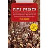Free Press Five Points: The 19th Century New York City Neighborhood that Invented Tap Dance, Stole Elections, and Became the World's Most Notorious Slum