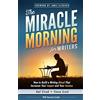 Hal Elrod International, Inc. The Miracle Morning for Writers: How to Build a Writing Ritual That Increases Your Impact and Your Income (Before 8AM): Volume 5