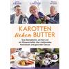 Knaus Albrecht Karotten lieben Butter: Eine Sterneköchin, ein Arzt und ein Wissenschaftler über traditionelles Kochwissen und gesunden Genuss