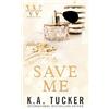 K.A. Tucker Books Ltd. Save Me