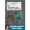 TALLANDIER Autopsie des coeurs célèbres: Descartes, Napoléon Ier, Marat, Flaubert...