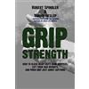CreateSpace Independent Publishing Platf Grip Strength: How to Close Heavy Duty Hand Grippers, Lift Thick Bar Weights, and Pinch Grip Just About Anything