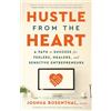 Wonderwell Press Hustle from the Heart: A Path to Success for Feelers, Healers, and Sensitive Entrepreneurs
