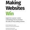 Conversion Rate Experts Making Websites Win: Apply the Customer-Centric Methodology That Has Doubled the Sales of Many Leading Websites