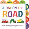 World of Eric Carle A Day on the Road With the Very Hungry Caterpillar: A Tabbed Board Book