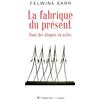 Philippe Rey La fabrique du présent: Pour des utopies en actes