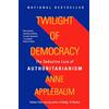 Knopf Doubleday Publishing Group Twilight of Democracy: The Seductive Lure of Authoritarianism