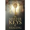 Alan Cohen Publications The Master Keys of Healing: Create dynamic well-being from the inside out