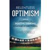 Shamrock New Media, Inc. Relentless Optimism: How a Commitment to Positive Thinking Changes Everything: Volume 3