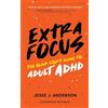 Vada Press Extra Focus: The Quick Start Guide to Adult ADHD