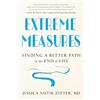 Penguin Publishing Group Extreme Measures: Finding a Better Path to the End of Life