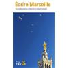 Folio Ecrire Marseille: 15 grands auteurs célèbrent la cité phocéenne