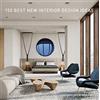 Harper 150 Best New Interior Design Ideas: The Essential Visual Compendium of Current Design Trends and Living Spaces from International Experts