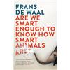 Granta Books Are We Smart Enough to Know How Smart Animals Are?: Frans de Waal