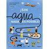 Lóguez Ediciones ¡Sin agua nada es posible! / Nothing Is Possible without Water: Todo sobre la materia más importante del mundo