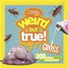 National Geographic Kids Weird But True Gross: 300 Slimy, Sticky, and Smelly Facts