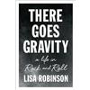 Penguin Publishing Group There Goes Gravity: A Life in Rock and Roll