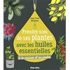 Rustica éditions Prendre soin de ses plantes avec les huiles essentielles: A la maison et au jardin