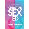 Dane Fragger Christian Sex Ed: Everything You Need To Know About Sex and Purity